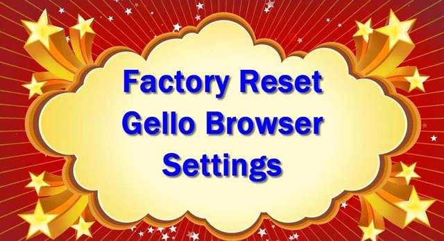 Factory reset Gello Browser settings