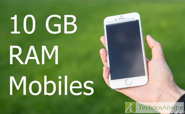 Best Mobiles with 10 GB RAM; 10 Gb RAM Mobiles, 10 GB RAM phones list