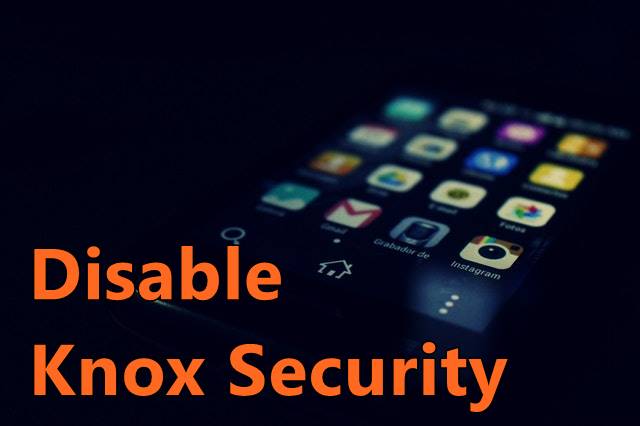 How to Disable Knox Security on Samsung Galaxy Phones