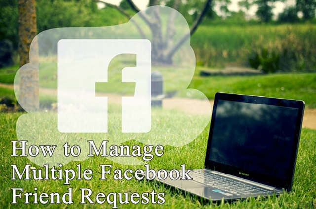 Manage multiple facebook friends requests