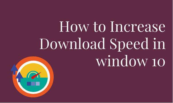 Increase download speed in Windows 10