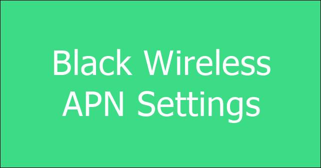 Black Wireless apn settings